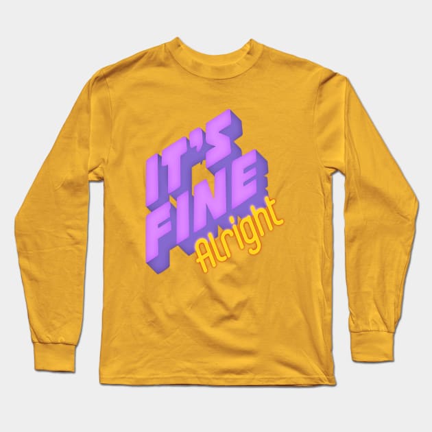 It's fine Alright Long Sleeve T-Shirt by LanaBanana